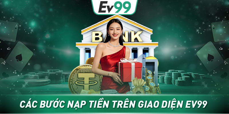 Các bước nạp tiền trên giao diện EV99