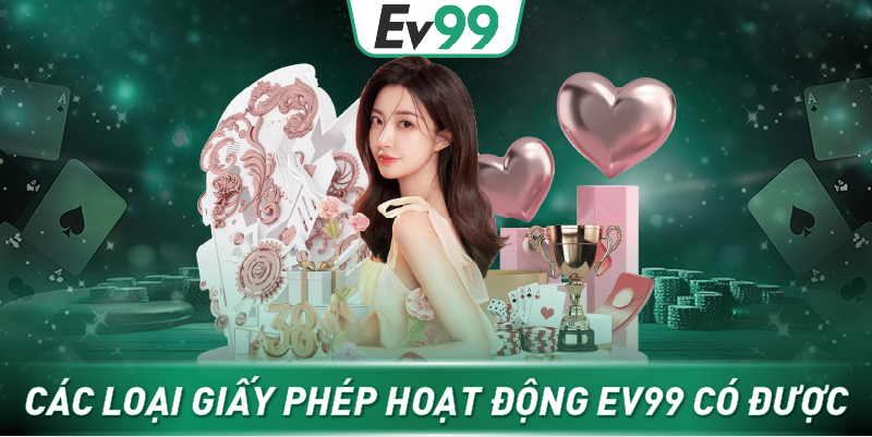 Các loại giấy phép hoạt động Ev99 có được