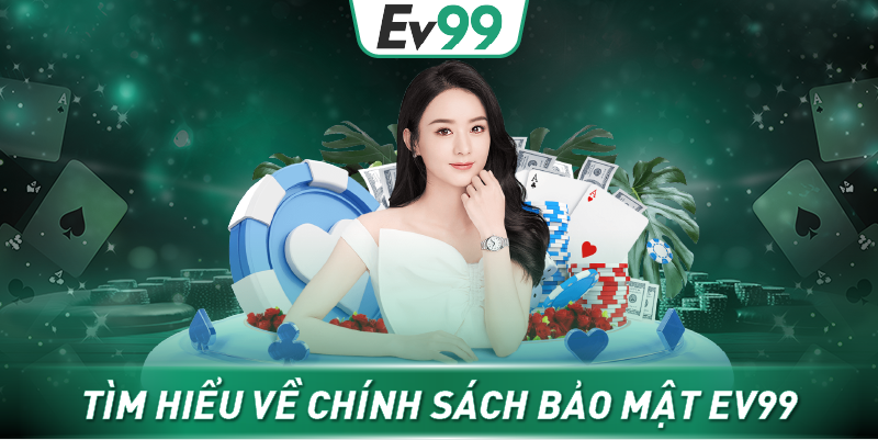 Tìm hiểu về chính sách bảo mật Ev99